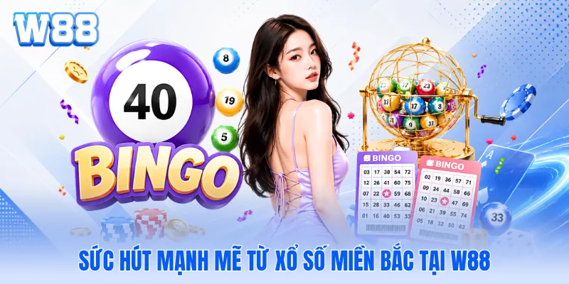 Sức hút mạnh mẽ từ xổ số miền bắc tại W88
